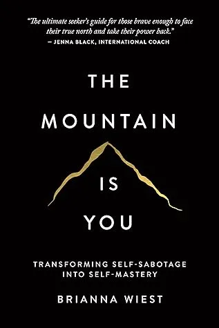The Mountain Is You: Transforming Self-Sabotage Into Self-Mastery
