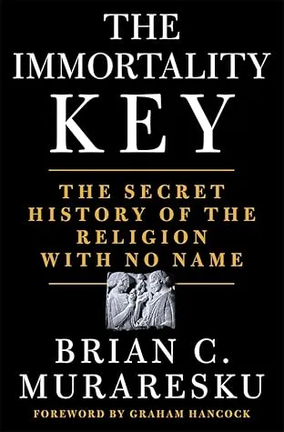 The Immortality Key: Uncovering the Secret History of the Religion with No Name