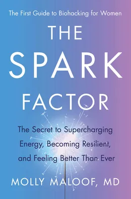 The Spark Factor: The Secret to Supercharging Energy, Becoming Resilient, and Feeling Better Than Ever