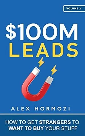 $100M Leads: How to Get Strangers To Want To Buy Your Stuff (Acquisition.com $100M Series)